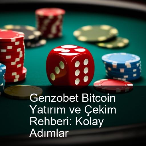 Genzobet Bitcoin Yatırım ve Çekim Rehberi: Kolay Adımlar